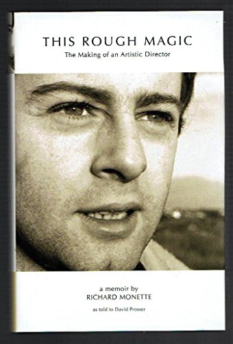 This Rough Magic: The Making of an Artistic Director - a memoir by Richard Monette