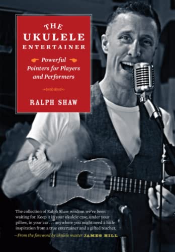 The Ukulele Entertainer: Powerful Pointers for Players and Performers