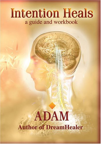 Intention Heals (Intention Heals: A Guide and Workbook) by Adam (2008) Paperback
