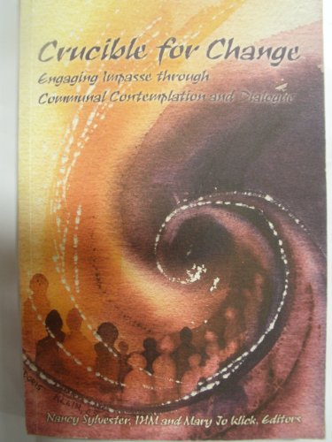 Crucible for Change (Engaging Impasse through Communal Contemplation and Dialogue)