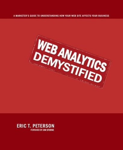 Web Analytics Demystified: A Marketer's Guide to Understanding How Your Web Site Affects Your Business