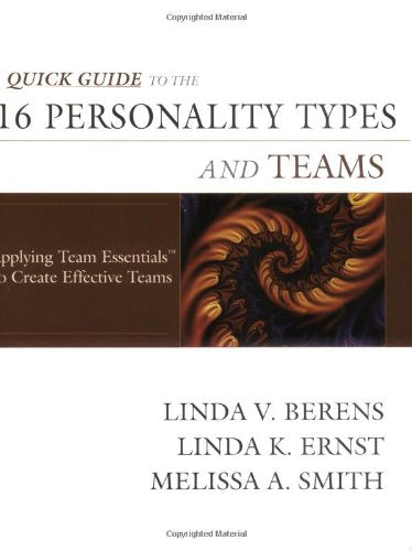 Quick Guide to the 16 Personality Types and Teams Applying Team Essentials to Create Effective Teams