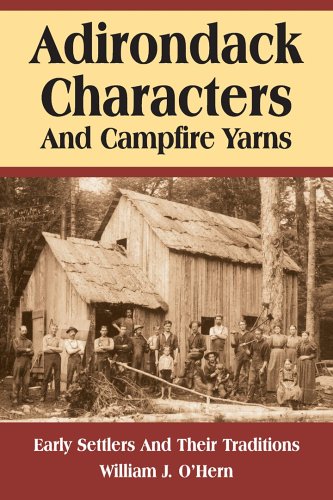 Adirondack Characters And Campfire Yarns: Early Settlers And Their Traditions