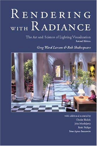 Rendering With Radiance: The Art And Science Of Lighting Visualization