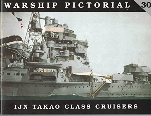 Warship Pictorial No. 30 - IJN Takao Class Cruisers