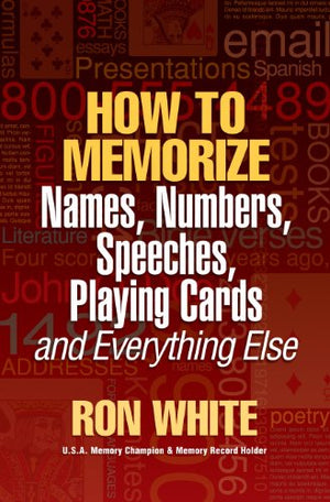 How to Memorize Names Numbers Speeches Playing Cards and Everything Else