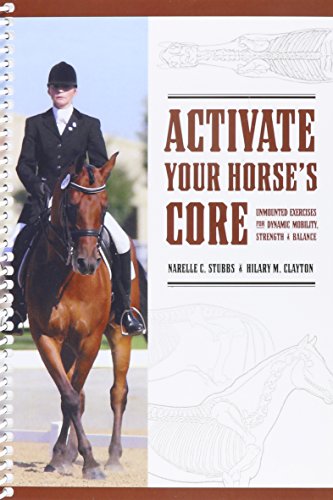 Activate Your Horses Core: Unmounted Exercises for Dynamic Mobility, Strength and Balance