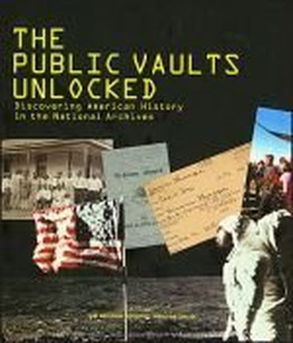 The Public Vaults Unlocked: Discovering American History in the National Archives