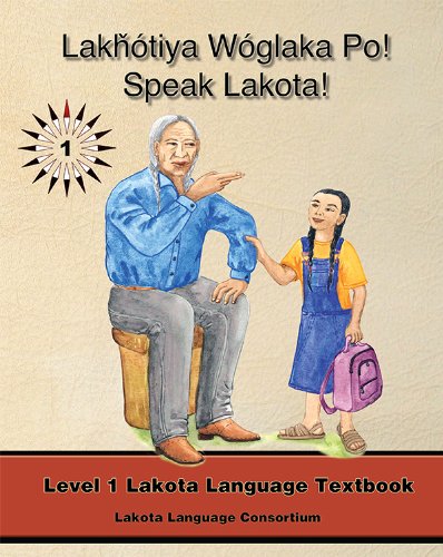 Lakhotiya Woglaka Po! - Speak Lakota! Level 1 Textbook