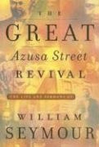 The Great Azusa Street Revival 