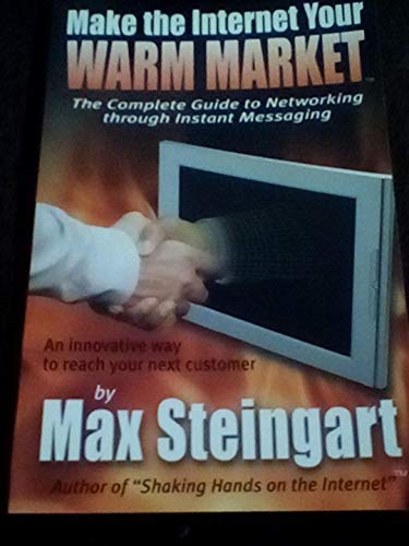Make The Internet Your Warm Market: The Complete Guide to Networking through Instant Messaging (Soft