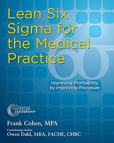 Lean Six SIGMA for the Medical Practice: Improving Profitability by Improving Processes