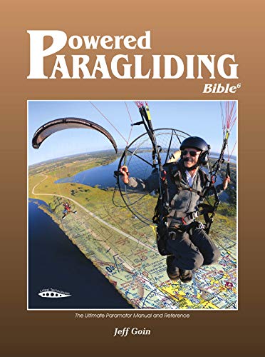 Powered Paragliding Bible 6: The Ultimate Paramotor Manual and Reference