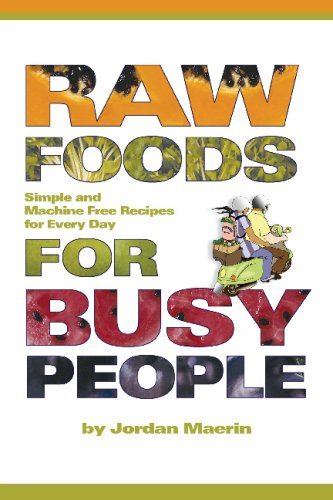 Raw Foods for Busy People Simple and Machine Free Recipes for Every Day