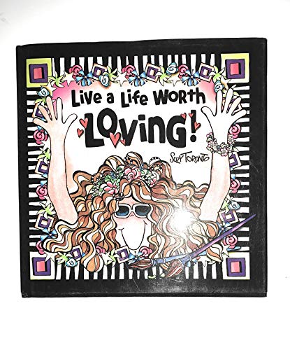 Live a Life Worth Loving!