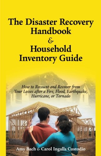 Disaster Recovery Handbook and Household Inventory Guide : How to Recount and Recover from Your Losses after a Fire, Flood, Earthquake, Hurricane, or Tornado