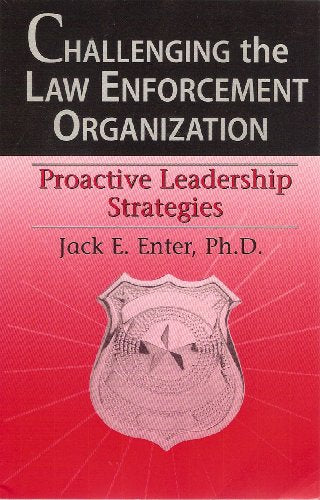 Challenging the Law Enforcement Organization: The Road to Effective Leadership