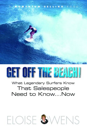 Get Off the Beach: What Legendary Surfers Know That Salespeople Need to Know ....Now