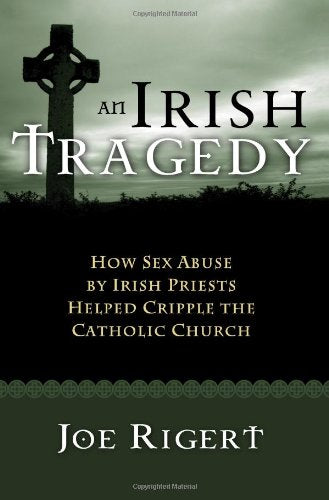 An Irish Tragedy: How Sex Abuse By Irish Priests Helped Cripple The Catholic Church