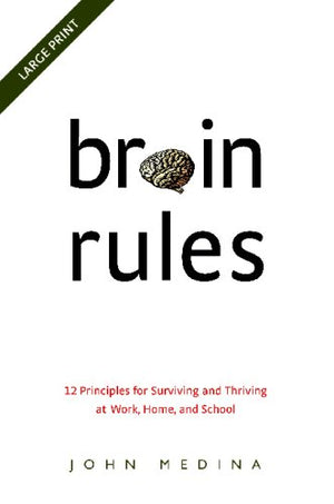 Brain Rules: 12 Principles for Surviving and