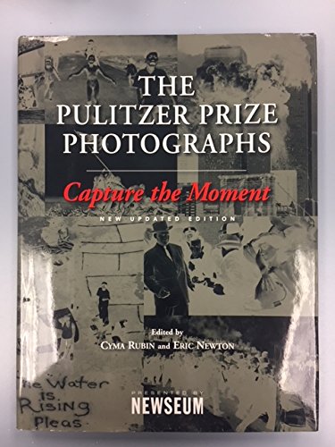 Capture the Moment The Pulitzer Prize Photographs