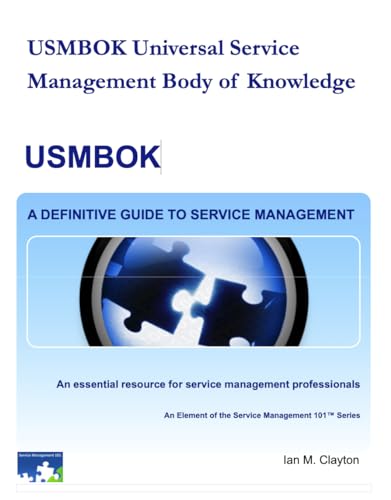 Guide to the Universal Service Management Body of Knowledge (USMBOK) (Service Management 101 Series)