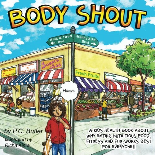 Body Shout: A Kids Health Book About Why Eating Nutritious Food, Fitness And Fun, Works Best For Everyone!