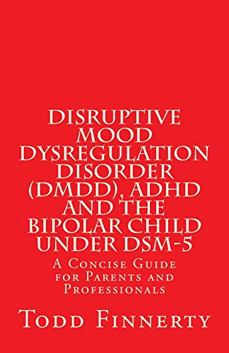 Disruptive Mood Dysregulation Disorder (DMDD), ADHD and the Bipolar Child Under DSM-5