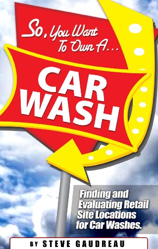 So, You Want to Own a Car Wash: Finding and Evaluating Retail Site Locations for Car Washes