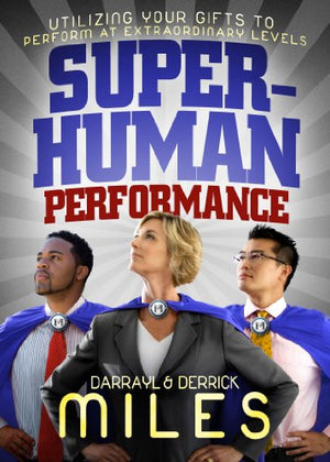 Superhuman Performance: Utilizing Your Gifts to Perform At Extraordinary Levels