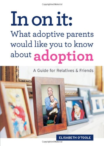 In on It: What Adoptive Parents Would Like You to Know about Adoption