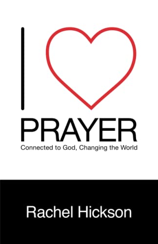 I Love Prayer: Connected to God, Changing the World