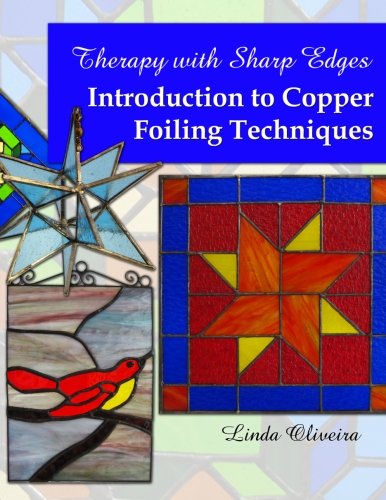 Therapy with Sharp Edges - Introduction to Copper Foiling Techniques