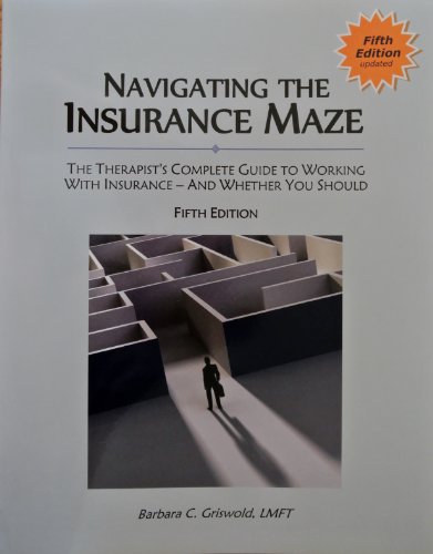Navigating the Insurance Maze: The Therapist's Complete Guide to Working With Insurance (2014 - FIFTH EDITION)
