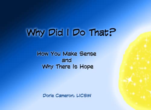 Why Did I Do That?: How You Make Sense and Why There Is Hope: An Introduction to Internal Family Systems (IFS): Volume 1
