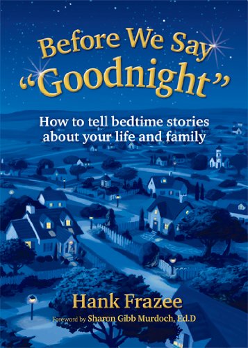 Before We Say Goodnight How to Tell Bedtime Stories about Your Life and Family