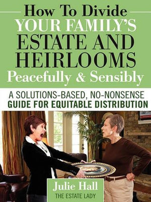How to Divide Your Family's Estate and Heirlooms Peacefully and Sensibly