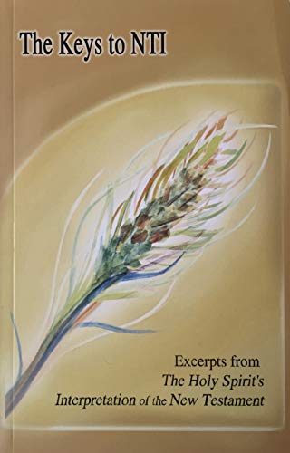The Keys to NTI: Excerpts From the Holy Spirit's Interpretation of the New Testament