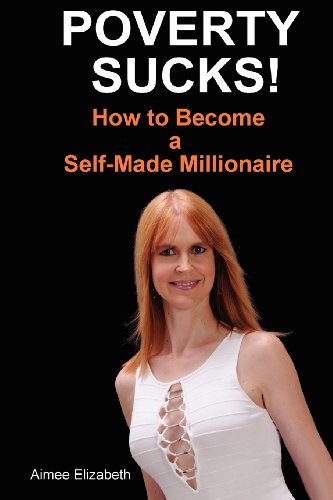Poverty Sucks! How to Become a Self-Made Millionaire