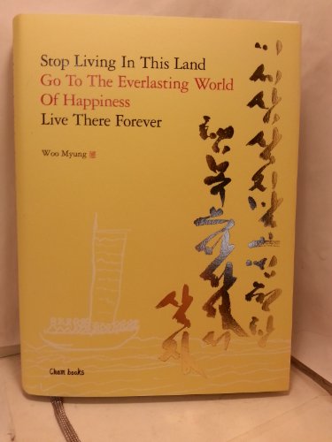 Stop Living in This Land, Go to the Everlasting World of Happiness, Live There Forever
