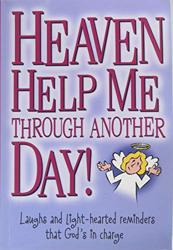 Heaven Help Me Through Another Day!