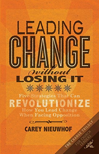 Leading Change Without Losing It: Five Strategies That Can Revolutionize How You Lead Change When Facing Opposition