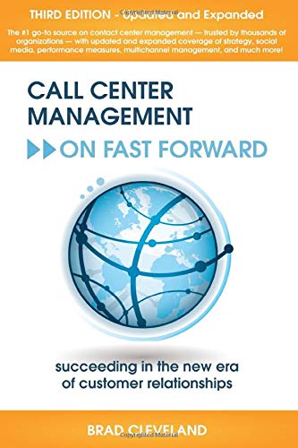 Call Center Management on Fast Forward: Succeeding in the New Era of Customer Relationships