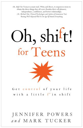 Oh, Shift! for Teens: Get control of your life with a little f'in shift