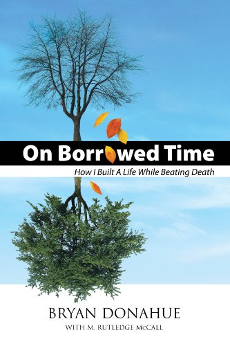 Title: On Borrowed Time How I Built a Life While Beating