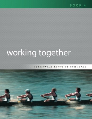 Working Together: Volume 4 (Scriptural Roots of Commerce)