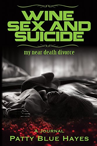 Wine Sex and Suicide my near death divorce