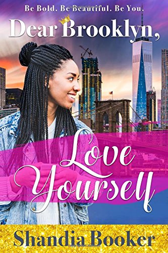 Dear Brooklyn, Love Yourself : Be Bold. Be Beautiful. Be You