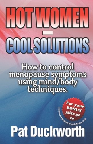 Hot Women Cool Solutions: How To Control Menopause Symptoms Using Mind/Body Techniques