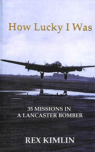 How Lucky I Was: 35 Missions in a Lancaster Bomber